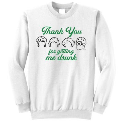 Thank You For Getting Me Drunk Funny Saint Patrick's Day Gift Idea For Lover Sweatshirt