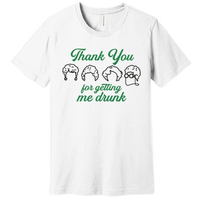 Thank You For Getting Me Drunk Funny Saint Patrick's Day Gift Idea For Lover Premium T-Shirt