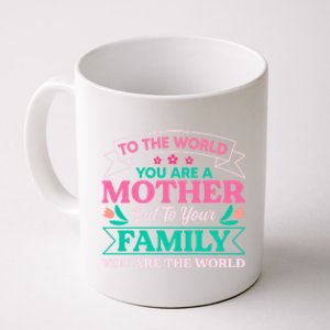 To Your Family You Are The World Inspirational Mother's Day Gift Coffee Mug