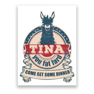 Tina You Fat Lard Come Get Some Dinner Poster