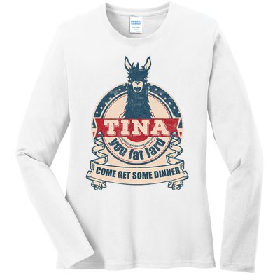 Tina You Fat Lard Come Get Some Dinner Ladies Long Sleeve Shirt