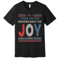 Thank You For Bringing Back The Joy Kamala Harris Tim Walz Premium T-Shirt