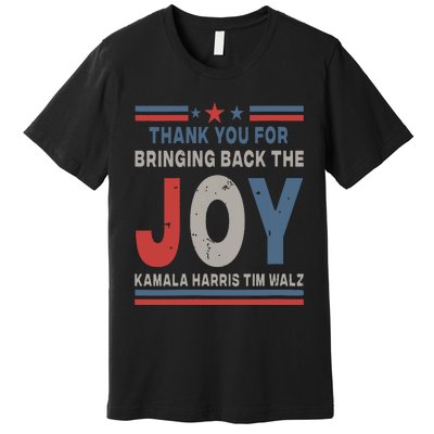 Thank You For Bringing Back The Joy Kamala Harris Tim Walz Premium T-Shirt