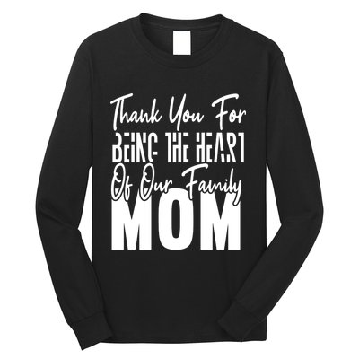 Thank You For Being The Heart Of Our Family, Mom Long Sleeve Shirt