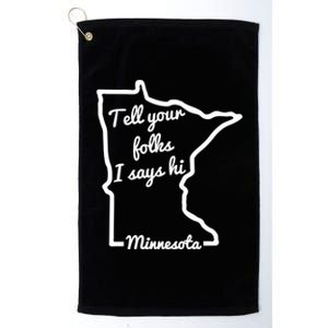 Tell Your Folks I Says Hi Minnesota Midwest State Outline Gift Platinum Collection Golf Towel