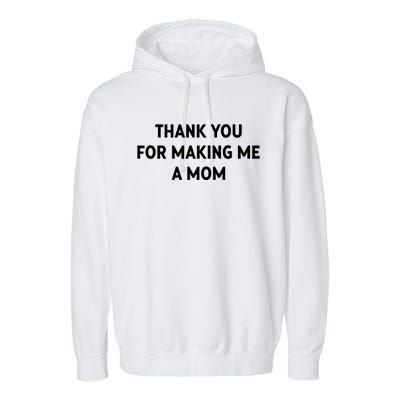 Thank You For Making Me A Mom Gift Garment-Dyed Fleece Hoodie