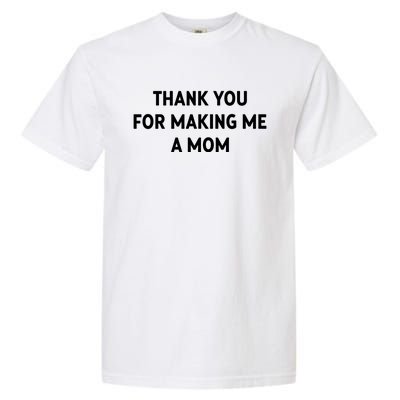 Thank You For Making Me A Mom Gift Garment-Dyed Heavyweight T-Shirt