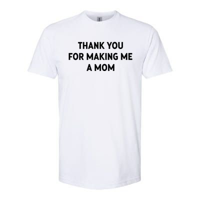 Thank You For Making Me A Mom Gift Softstyle CVC T-Shirt