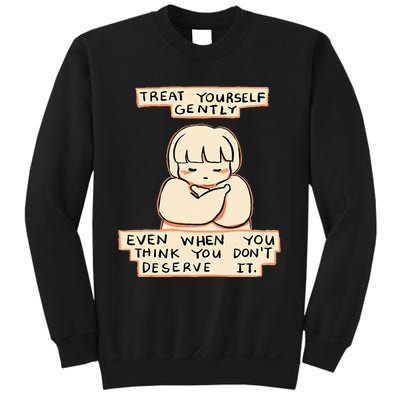 Treat Yourself Gently Even When You Think You Sweatshirt