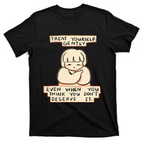 Treat Yourself Gently Even When You Think You T-Shirt