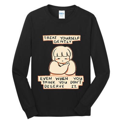 Treat Yourself Gently Even When You Think You Tall Long Sleeve T-Shirt