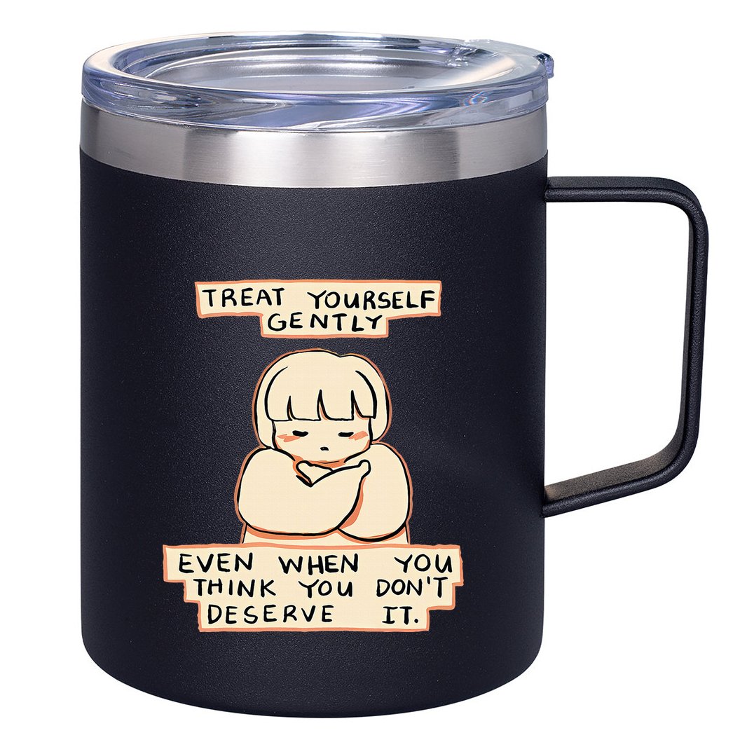 Treat Yourself Gently Even When You Think You 12oz Stainless Steel Coffee Mug