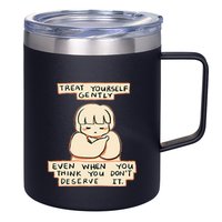Treat Yourself Gently Even When You Think You 12oz Stainless Steel Coffee Mug