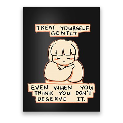 Treat Yourself Gently Even When You Think You Poster