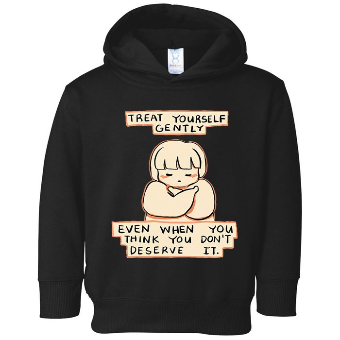 Treat Yourself Gently Even When You Think You Toddler Hoodie