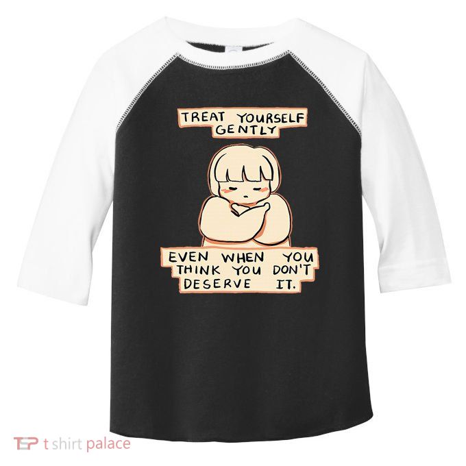 Treat Yourself Gently Even When You Think You Toddler Fine Jersey T-Shirt
