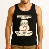 Treat Yourself Gently Even When You Think You Tank Top