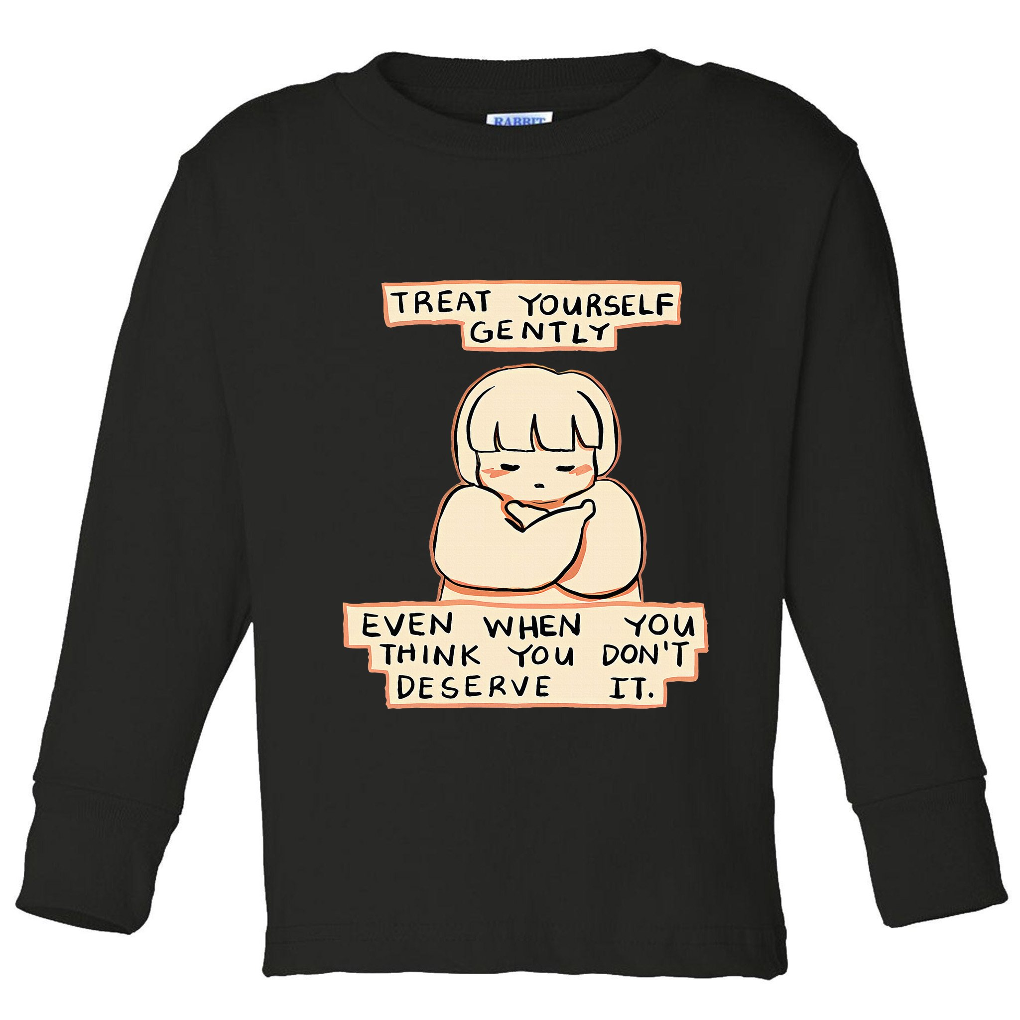 Treat Yourself Gently Even When You Think You Toddler Long Sleeve Shirt