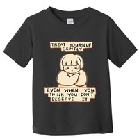 Treat Yourself Gently Even When You Think You Toddler T-Shirt