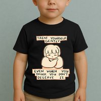 Treat Yourself Gently Even When You Think You Toddler T-Shirt