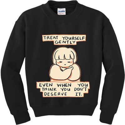 Treat Yourself Gently Even When You Think You Kids Sweatshirt