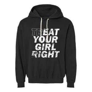 Treat Your Girl Right FatherS Day Garment-Dyed Fleece Hoodie