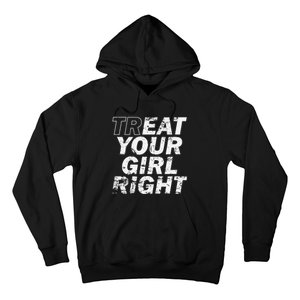 Treat Your Girl Right FatherS Day Hoodie