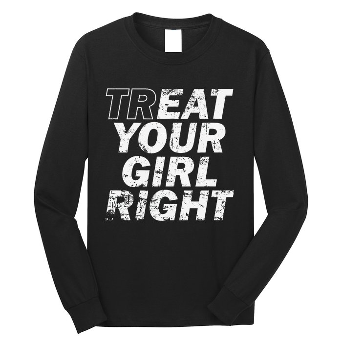 Treat Your Girl Right FatherS Day Long Sleeve Shirt