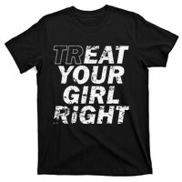 Treat Your Girl Right FatherS Day T-Shirt