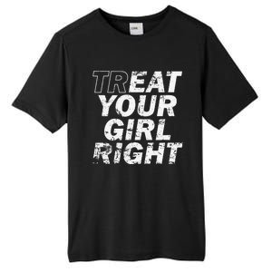 Treat Your Girl Right FatherS Day Tall Fusion ChromaSoft Performance T-Shirt