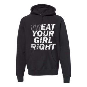 Treat Your Girl Right FatherS Day Premium Hoodie