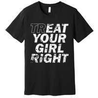 Treat Your Girl Right FatherS Day Premium T-Shirt