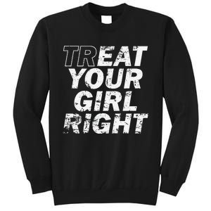 Treat Your Girl Right FatherS Day Tall Sweatshirt