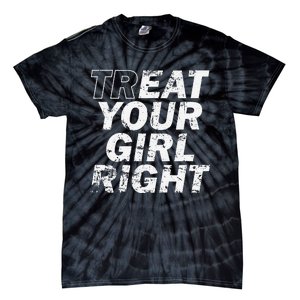 Treat Your Girl Right FatherS Day Tie-Dye T-Shirt