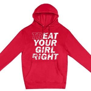 Treat Your Girl Right FatherS Day Premium Pullover Hoodie