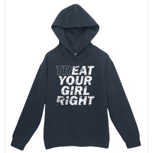 Treat Your Girl Right FatherS Day Urban Pullover Hoodie