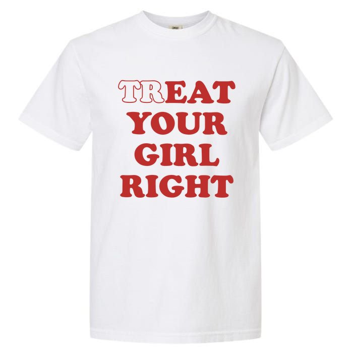 Treat Your Girl Right Garment-Dyed Heavyweight T-Shirt