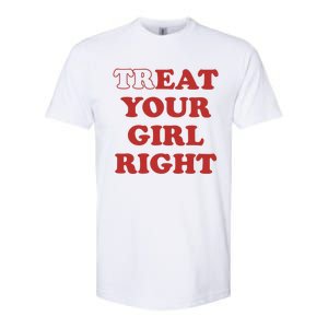 Treat Your Girl Right Softstyle CVC T-Shirt