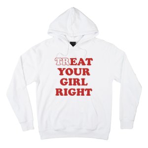 Treat Your Girl Right Hoodie