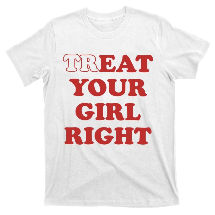 Treat Your Girl Right T-Shirt