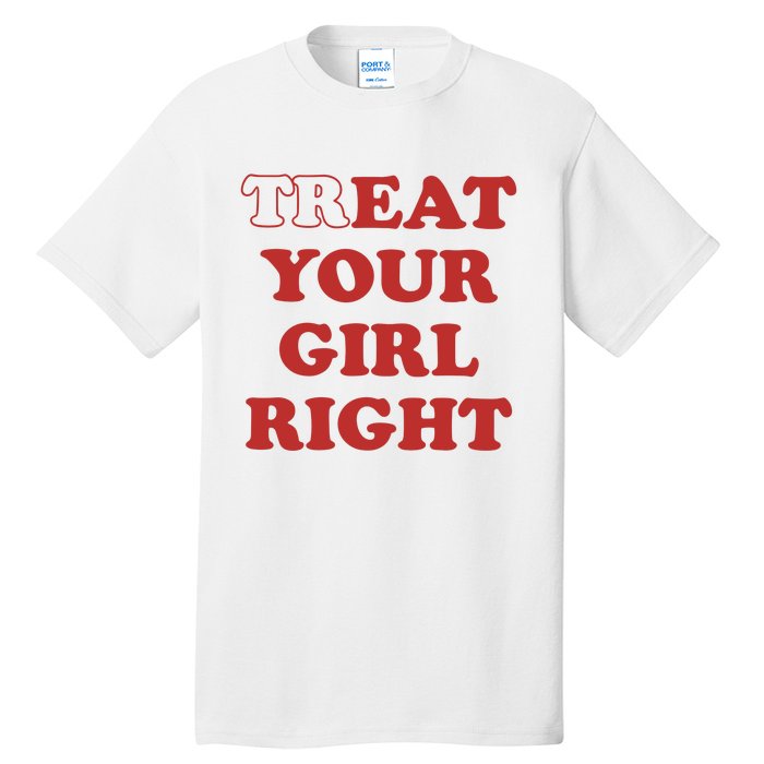 Treat Your Girl Right Tall T-Shirt