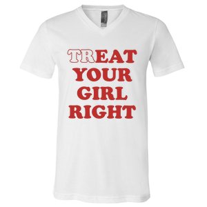 Treat Your Girl Right V-Neck T-Shirt