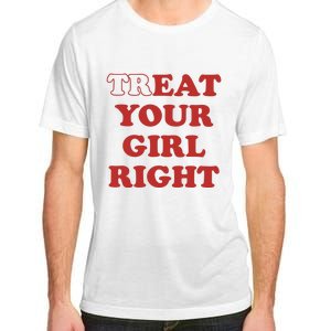 Treat Your Girl Right Adult ChromaSoft Performance T-Shirt