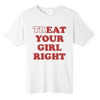 Treat Your Girl Right Tall Fusion ChromaSoft Performance T-Shirt