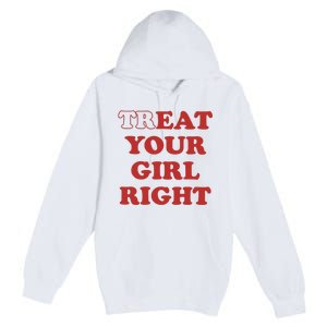 Treat Your Girl Right Premium Pullover Hoodie