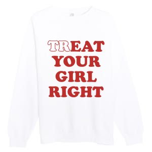 Treat Your Girl Right Premium Crewneck Sweatshirt