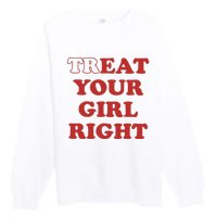 Treat Your Girl Right Premium Crewneck Sweatshirt