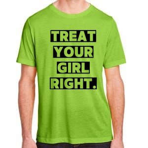 Treat Your Girl Right Funny Sarcastic Adult ChromaSoft Performance T-Shirt