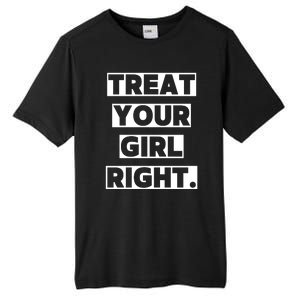 Treat Your Girl Right Funny Sarcastic Tall Fusion ChromaSoft Performance T-Shirt