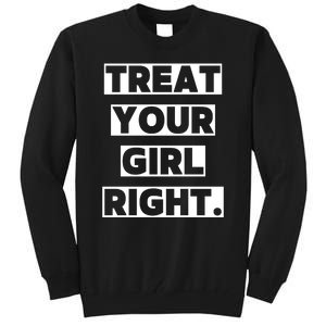 Treat Your Girl Right Funny Sarcastic Tall Sweatshirt